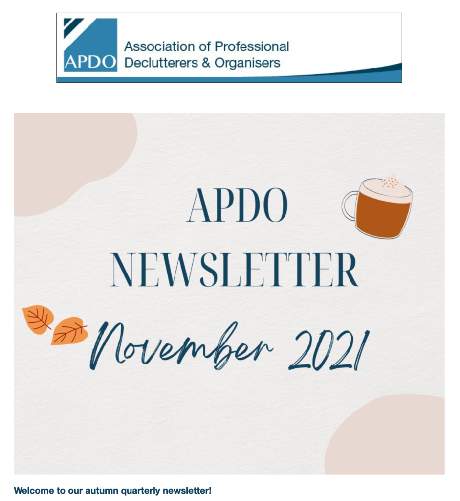 Association of Professional Declutterers & Organisers

APDO Newsletter
November 2021

Welcome to our autumn quarterly newsletter!